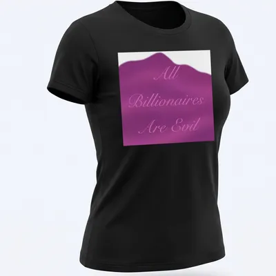 Elegant script tee with the phrase 'All Billionaires Are Evil' in pink and purple. — printed on a women's shirt