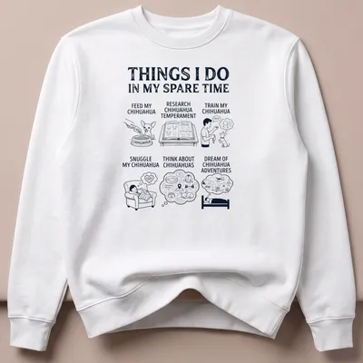 Illustrative Chihuahua Lover T-shirt with humorous activities listed — printed on a unisex sweatshirt