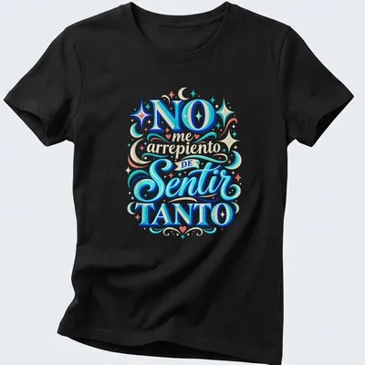 Colorful typography t-shirt with the empowering quote 'NO me arrepiento de Sentir TANTO' — printed on a women's shirt