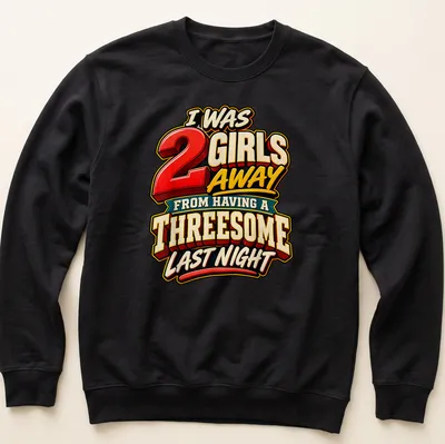 Bold colorful tee with humorous dating text about a near threesome. — printed on a unisex sweatshirt