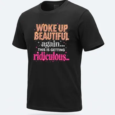 Glittery text reads 'WOKE UP BEAUTIFUL again... THIS IS GETTING ridiculous...' in pink, orange, silver, and white.