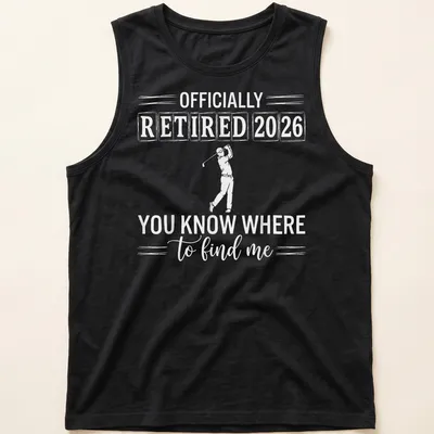 Bold typography design stating 'OFFICIALLY RETIRED 2026 YOU KNOW WHERE to find me' with golfer theme — printed on a tank top