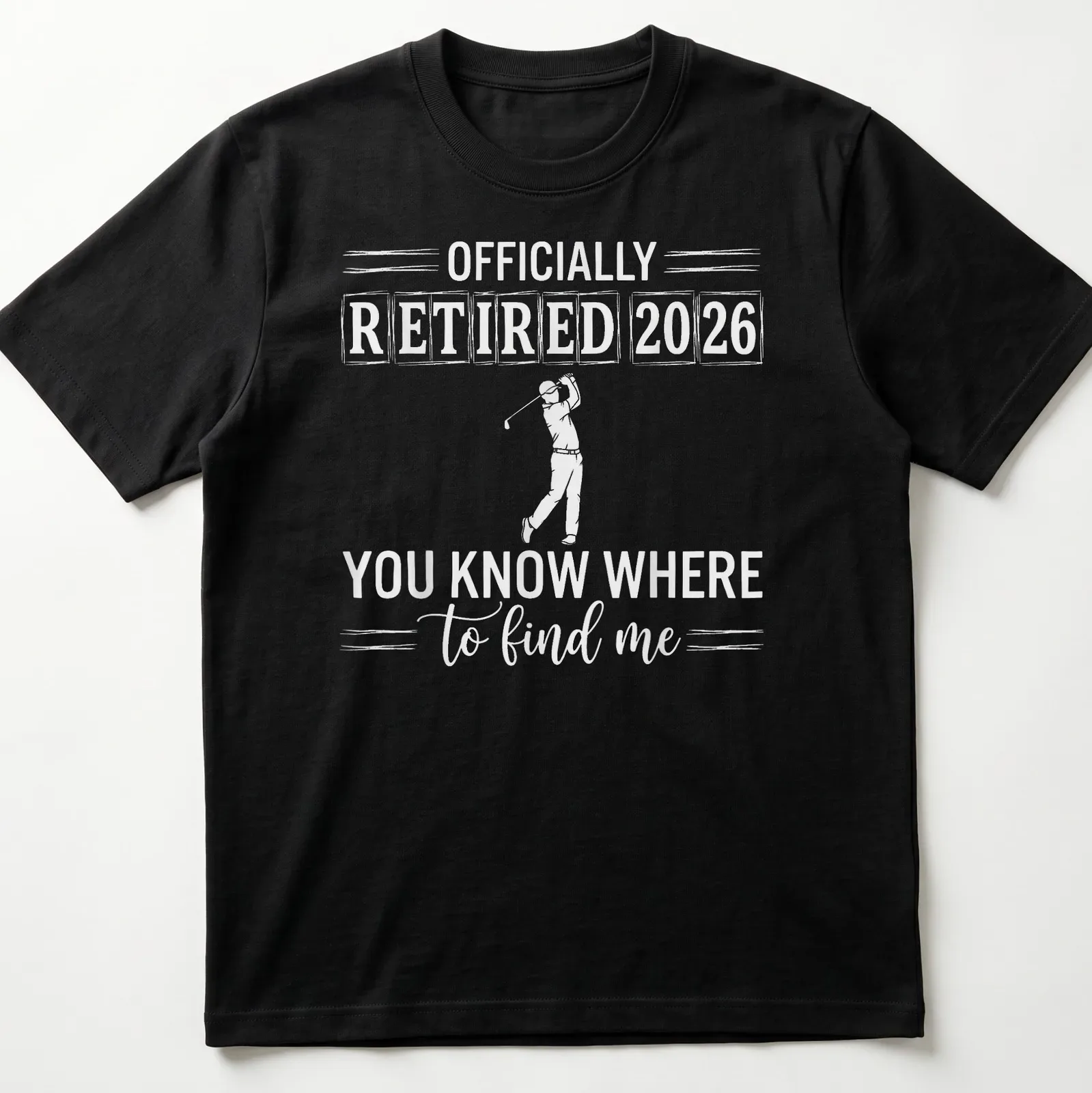 Bold typography design stating 'OFFICIALLY RETIRED 2026 YOU KNOW WHERE to find me' with golfer theme — printed on a unisex t-shirt