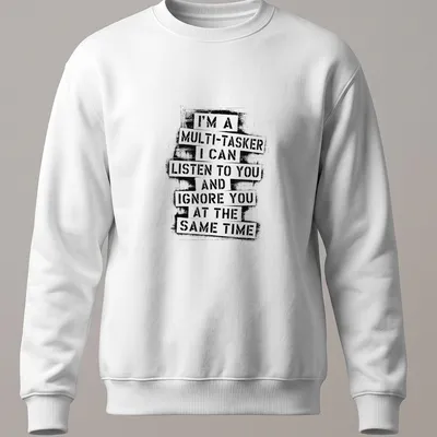 Bold typographic tee displaying humorous multitasking phrase in black and white — printed on a unisex sweatshirt