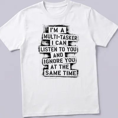 Bold typographic tee displaying humorous multitasking phrase in black and white