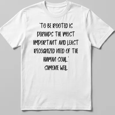 Handwritten Simone Weil quote about being rooted in black ink on white shirt