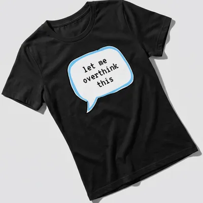 Cartoon thought bubble with the text 'let me overthink this' in light blue and black — printed on a women's shirt